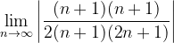 \dpi{120} \lim_{n \to \infty }\left | \frac{(n+1)(n+1)}{2(n+1)(2n+1)} \right |